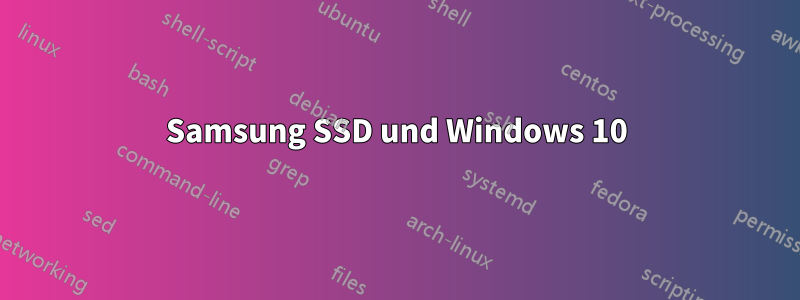 Samsung SSD und Windows 10