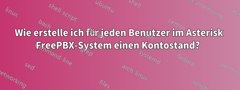 Wie erstelle ich für jeden Benutzer im Asterisk FreePBX-System einen Kontostand? 