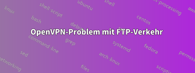 OpenVPN-Problem mit FTP-Verkehr