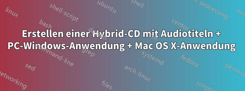 Erstellen einer Hybrid-CD mit Audiotiteln + PC-Windows-Anwendung + Mac OS X-Anwendung