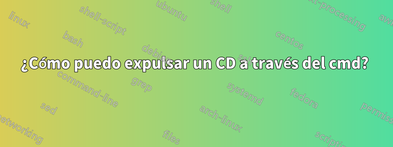 ¿Cómo puedo expulsar un CD a través del cmd?