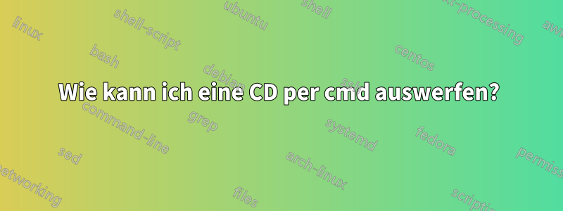 Wie kann ich eine CD per cmd auswerfen?