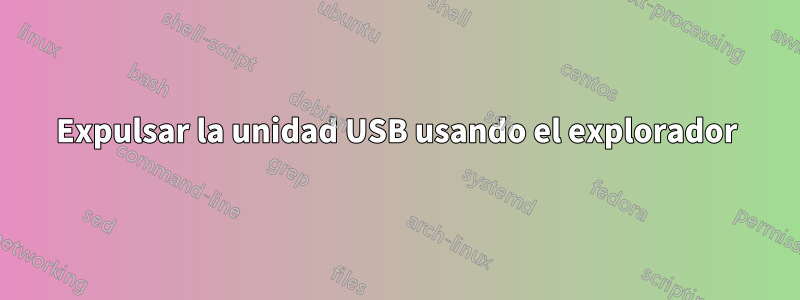 Expulsar la unidad USB usando el explorador