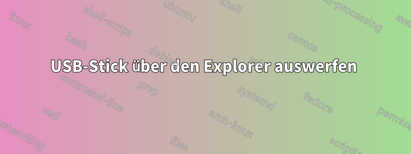 USB-Stick über den Explorer auswerfen