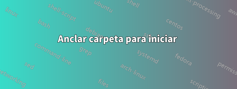 Anclar carpeta para iniciar