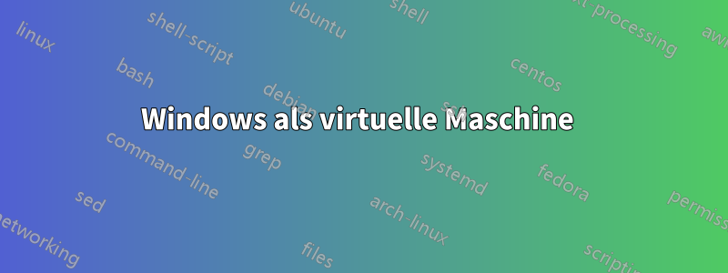 Windows als virtuelle Maschine 