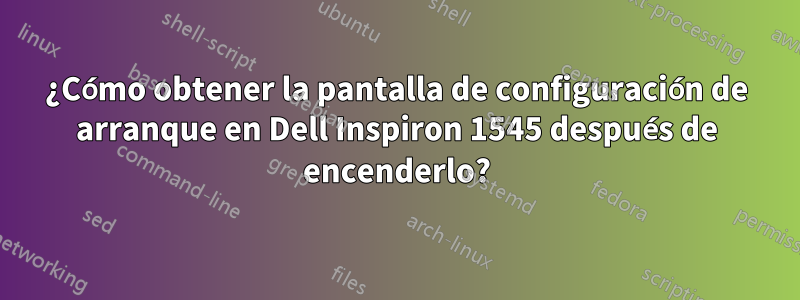 ¿Cómo obtener la pantalla de configuración de arranque en Dell Inspiron 1545 después de encenderlo?