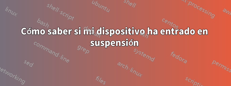 Cómo saber si mi dispositivo ha entrado en suspensión