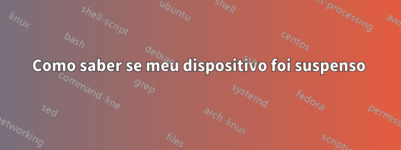 Como saber se meu dispositivo foi suspenso