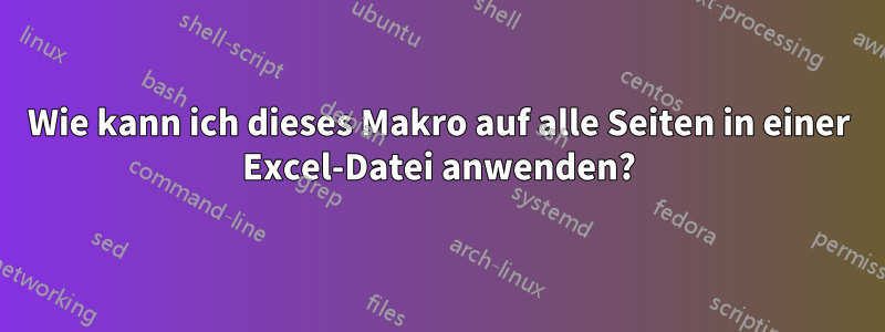 Wie kann ich dieses Makro auf alle Seiten in einer Excel-Datei anwenden?