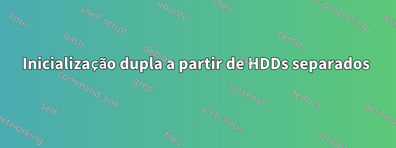 Inicialização dupla a partir de HDDs separados