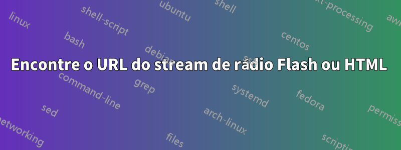 Encontre o URL do stream de rádio Flash ou HTML