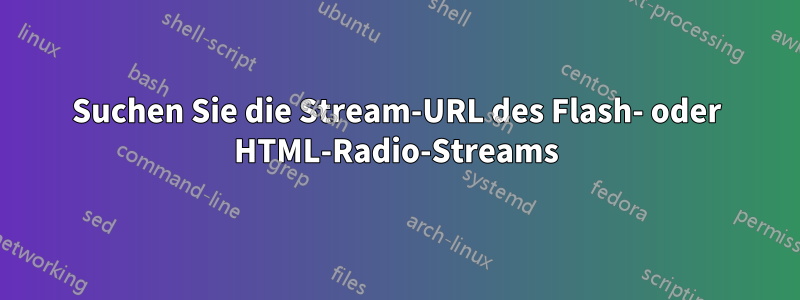 Suchen Sie die Stream-URL des Flash- oder HTML-Radio-Streams