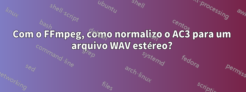 Com o FFmpeg, como normalizo o AC3 para um arquivo WAV estéreo?