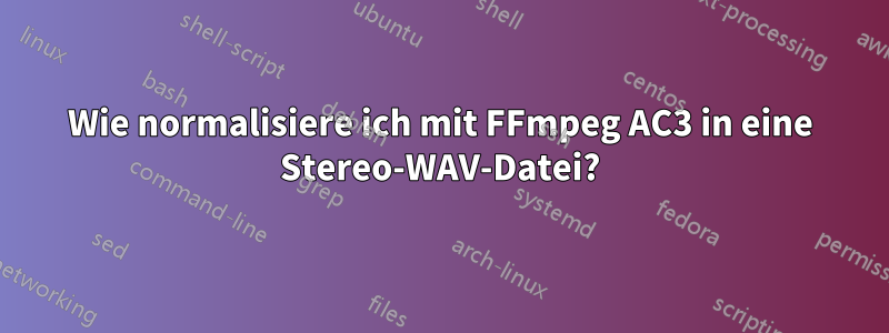 Wie normalisiere ich mit FFmpeg AC3 in eine Stereo-WAV-Datei?