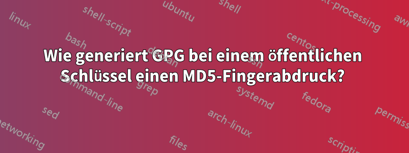 Wie generiert GPG bei einem öffentlichen Schlüssel einen MD5-Fingerabdruck?