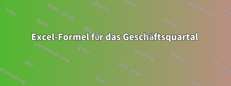 Excel-Formel für das Geschäftsquartal