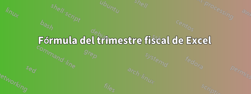 Fórmula del trimestre fiscal de Excel