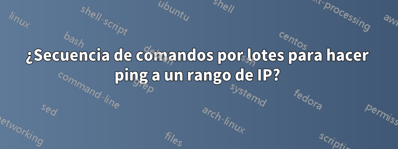 ¿Secuencia de comandos por lotes para hacer ping a un rango de IP?