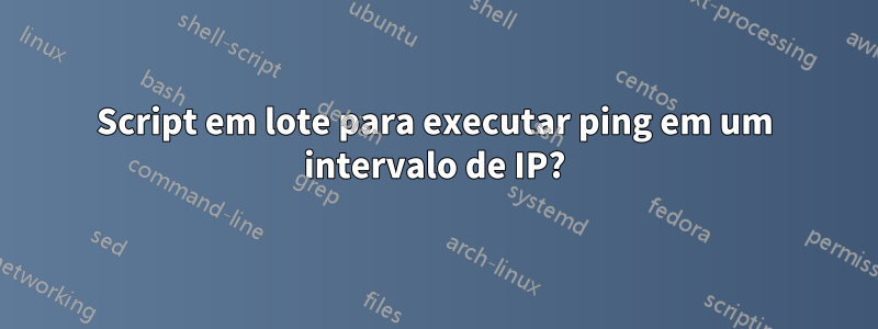 Script em lote para executar ping em um intervalo de IP?