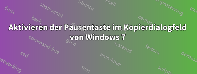 Aktivieren der Pausentaste im Kopierdialogfeld von Windows 7