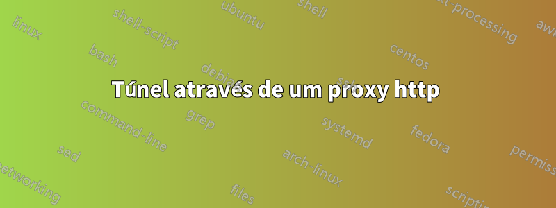 Túnel através de um proxy http