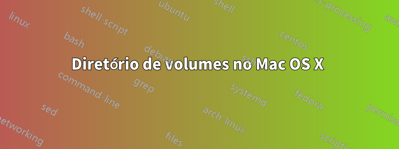 Diretório de volumes no Mac OS X