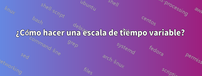 ¿Cómo hacer una escala de tiempo variable?