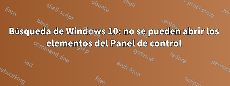 Búsqueda de Windows 10: no se pueden abrir los elementos del Panel de control