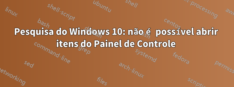 Pesquisa do Windows 10: não é possível abrir itens do Painel de Controle