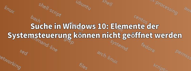 Suche in Windows 10: Elemente der Systemsteuerung können nicht geöffnet werden