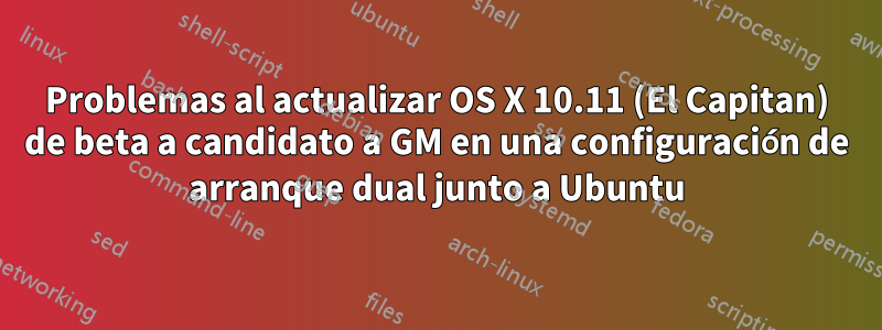 Problemas al actualizar OS X 10.11 (El Capitan) de beta a candidato a GM en una configuración de arranque dual junto a Ubuntu