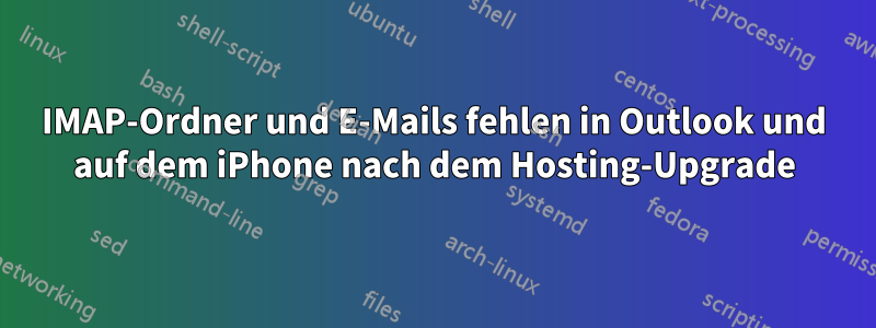 IMAP-Ordner und E-Mails fehlen in Outlook und auf dem iPhone nach dem Hosting-Upgrade