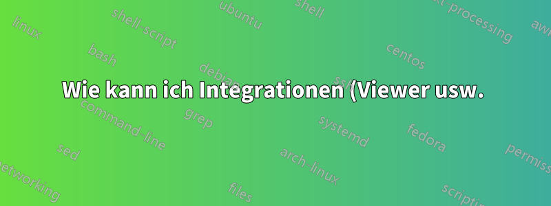 Wie kann ich Integrationen (Viewer usw.) mit dem Windows Explorer deaktivieren?