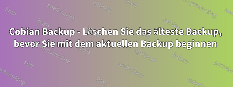 Cobian Backup - Löschen Sie das älteste Backup, bevor Sie mit dem aktuellen Backup beginnen