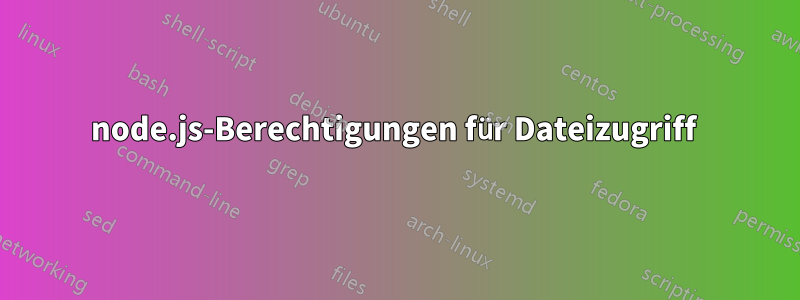 node.js-Berechtigungen für Dateizugriff 