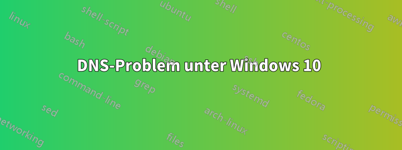 DNS-Problem unter Windows 10