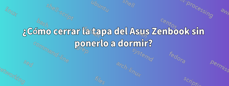 ¿Cómo cerrar la tapa del Asus Zenbook sin ponerlo a dormir?