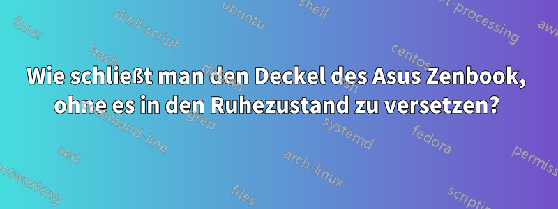 Wie schließt man den Deckel des Asus Zenbook, ohne es in den Ruhezustand zu versetzen?