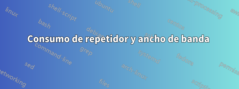 Consumo de repetidor y ancho de banda