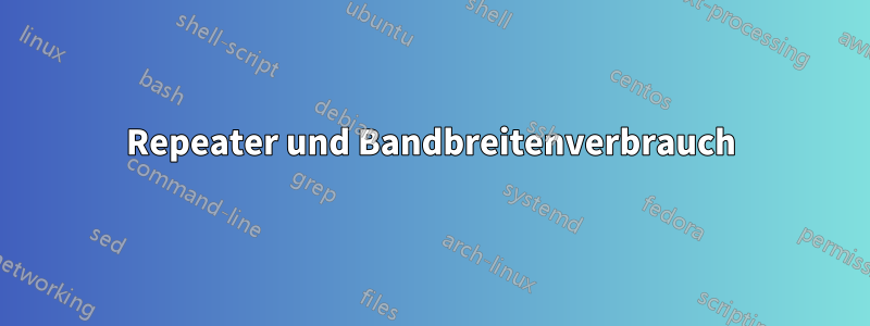 Repeater und Bandbreitenverbrauch