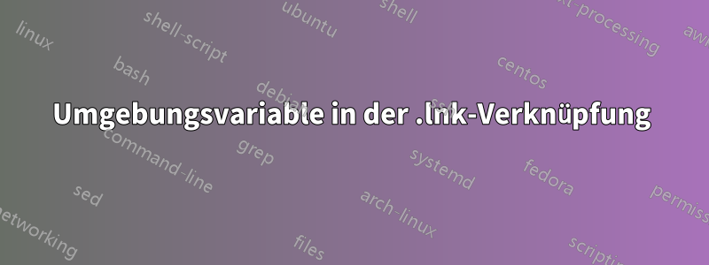 Umgebungsvariable in der .lnk-Verknüpfung