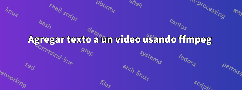 Agregar texto a un video usando ffmpeg