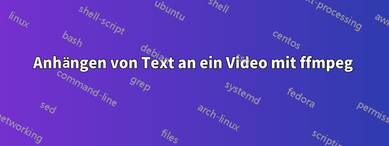 Anhängen von Text an ein Video mit ffmpeg