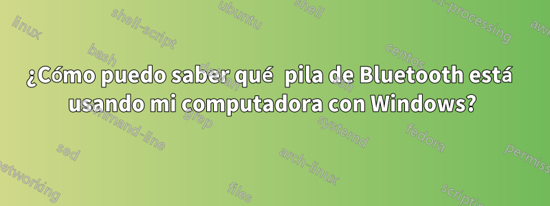 ¿Cómo puedo saber qué pila de Bluetooth está usando mi computadora con Windows?