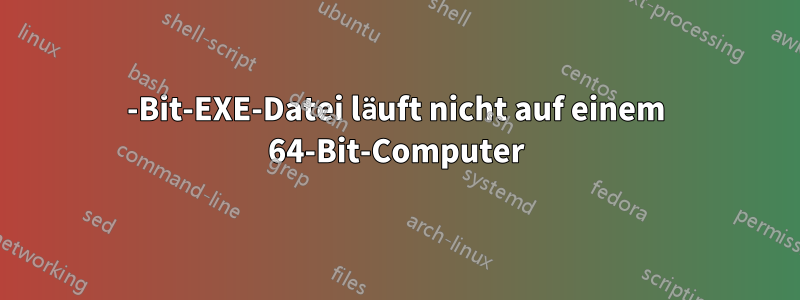 32-Bit-EXE-Datei läuft nicht auf einem 64-Bit-Computer