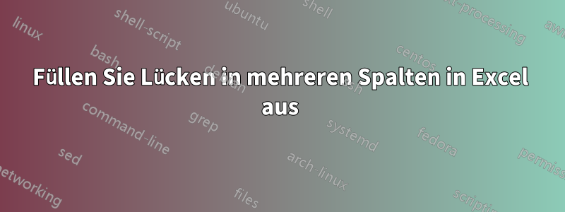 Füllen Sie Lücken in mehreren Spalten in Excel aus