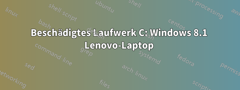 Beschädigtes Laufwerk C: Windows 8.1 Lenovo-Laptop