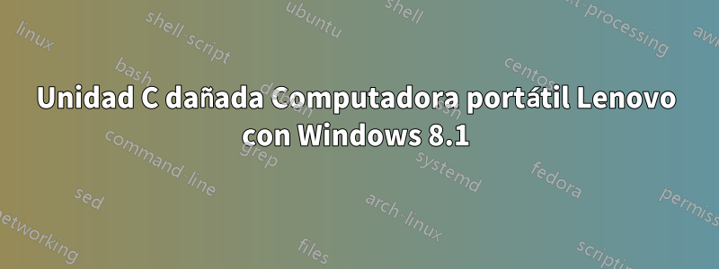 Unidad C dañada Computadora portátil Lenovo con Windows 8.1