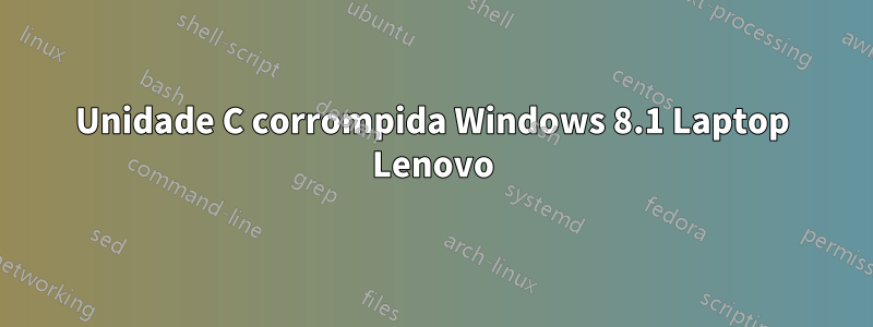 Unidade C corrompida Windows 8.1 Laptop Lenovo